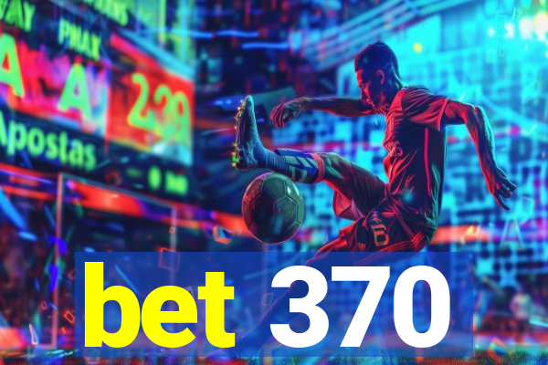 bet 370
